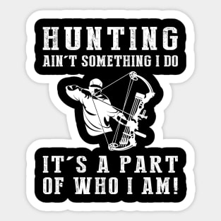 Born to Hunt - Hunting Ain't Something I Do, It's Who I Am! Funny Hunting Tee Sticker